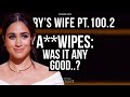 Harry´s Wife Part 100.2 A***wipes : Was It Any Good?   (Meghan Markle)