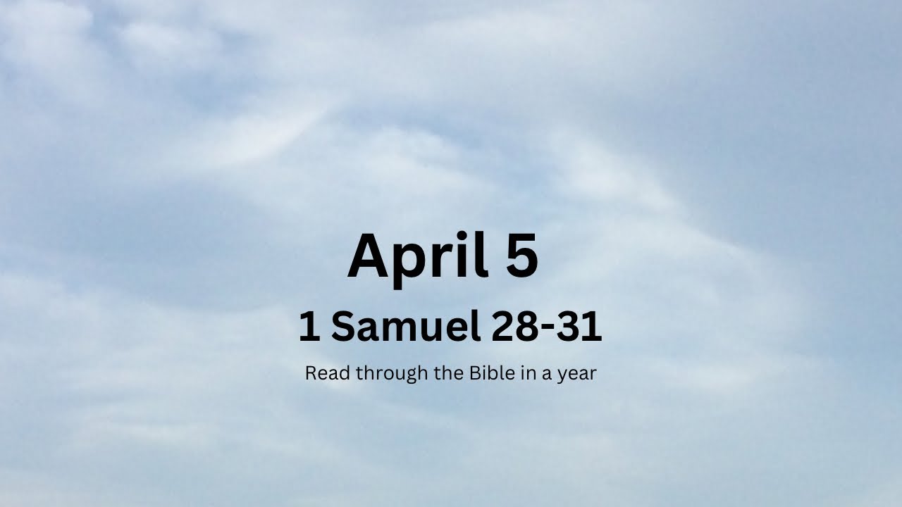 April 5 1 Samuel 28 31 Read Through The Bible In A Year YouTube april-5-1-samuel-28-31-read-through-the-bible-in-a-year-youtube