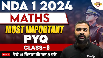 NDA 1 2024 | MATHS CLASS | MOST IMPORTANT PYQ | CLASS - 6 | MATHS BY DHEERAJ SIR | NDA 2024