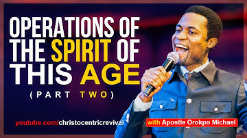 [FULL SERMON] OPERATIONS OF THE SPIRIT OF THIS AGE (part 2) - Apostle  Michael Orokpo 2022