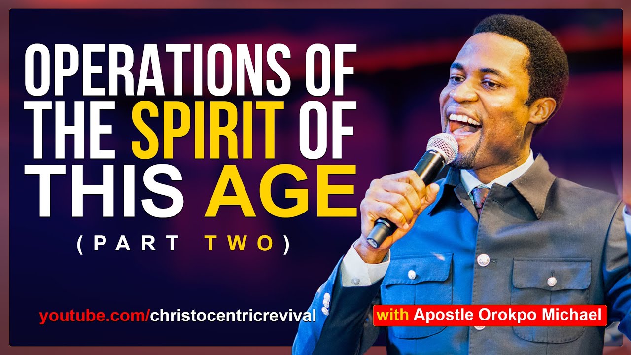 [FULL SERMON] OPERATIONS OF THE SPIRIT OF THIS AGE (part 2) - Apostle  Michael Orokpo 2022