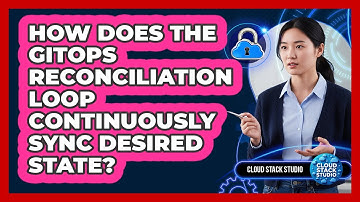 How Does The GitOps Reconciliation Loop Continuously Sync Desired State? - Cloud Stack Studio