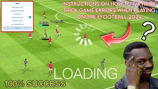 INSTRUCTIONS ON HOW TO FIX HACK TRICK GAME ERRORS WHEN PLAYING EFOOTBALL ONLINE 24 / 100% SUCCESS