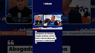 Abogados de Sinaloa exigen justicia contra Rubén Rocha Moya por asociación delictuosa