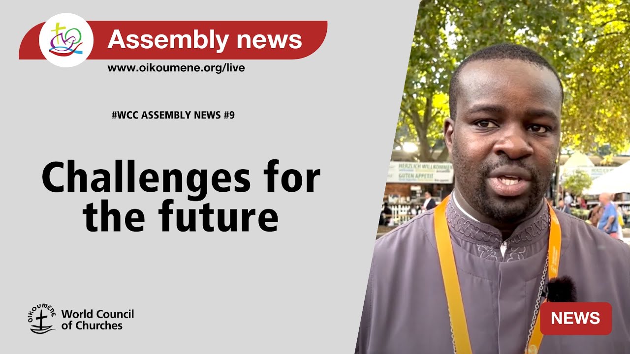 #WCC 11th Assembly News #9 - Challenges for the future - YouTube