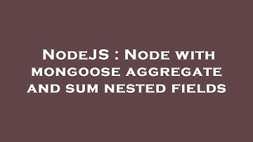 NodeJS : Node with mongoose aggregate and sum nested fields