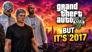 GTA5 but it's 2017 and you're playing with your friends..