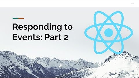 Responding to Events with React: Part 2