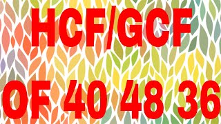 HCF of 40 48 and 36|GCF of 40 48 and 36