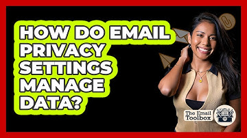 How Do Email Privacy Settings Manage Data?