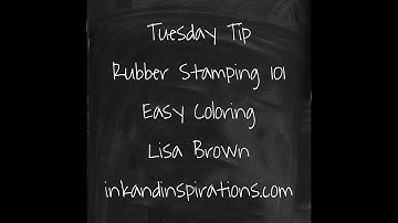 Tuesday Tip- Rubber Stamping 101 Easy Coloring