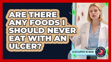 Are There Any Foods I Should Never Eat With An Ulcer? - Ulcer Support Network