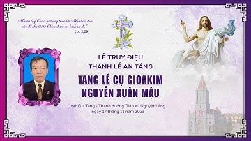 GIÁO XỨ NGUYỆT LÃNG | LỄ TRUY ĐIỆU - THÁNH LỄ AN TÁNG | TANG LỄ CỤ GIOAKIM NGUYỄN XUÂN MẬU