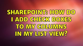 Sharepoint: How do I add check boxes to my columns in my list view?