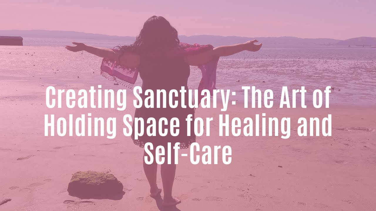 Creating Sanctuary: The Art of Holding Space for Healing and Self-Care ...