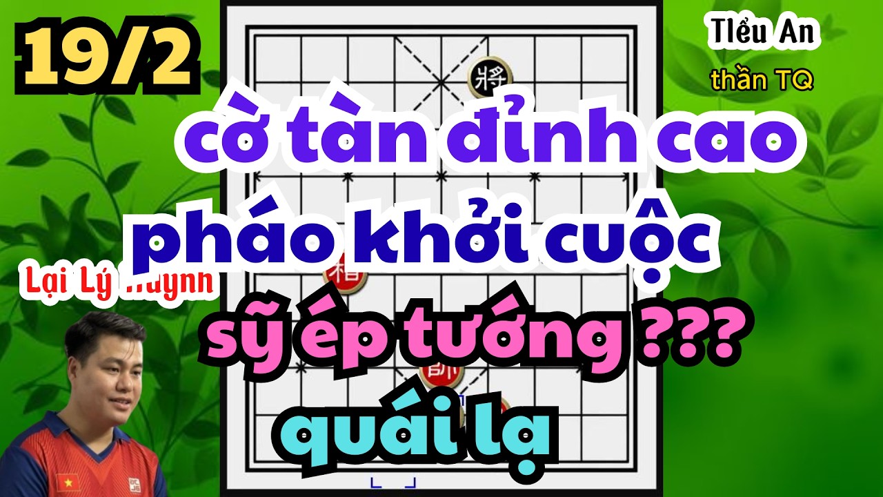 ván cờ tàn đỉnh cao pháo khởi cuộc sỹ ép tướng quái lạ Lại Lý Huynh