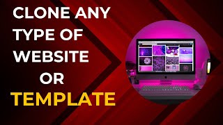 Free Complete Website and Template Cloning: Step-by-Step Tutorial On How To Clone All Of Website