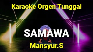 SAMAWA ( MANSYUR.S ) / KARAOKE ORGEN TUNGGAL