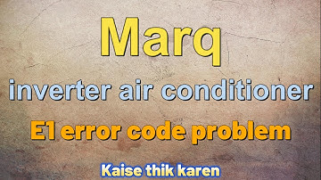 How to solve marq inverter ac E1 error code problem| marq inverter ac me E1 kaise thik kare