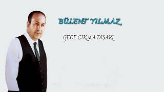 Bülent Yılmaz Gece Çıkma  Dışarı [ Mavi Deniz Müzik ]