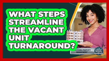 What Steps Streamline the Vacant Unit Turnaround?