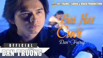 BÀI HÁT CUỐI || ĐAN TRƯỜNG