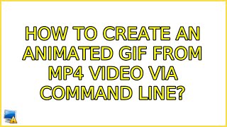 Ubuntu: How to create an animated GIF from MP4 video via command line (3 Solutions!!)