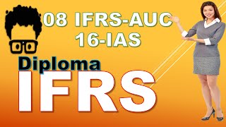 08 IFRS AUC 16 IAS Property, Plant and Equipment