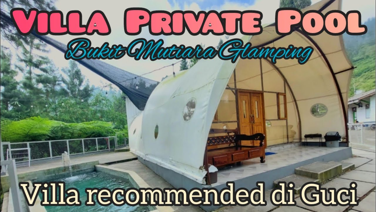 Villa Private Pool di Guci - Bukit Mutiara Glamping