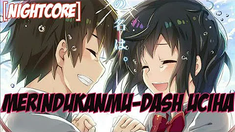 [Nightcore] Merindukanmu-Dash Uciha