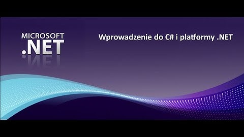 Wprowadzenie do C# i platformy .NET / Moduł 1. MS .NET Framework i MS Visual Studio / Cz. 2
