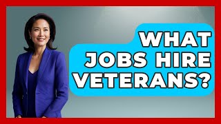 What Jobs Hire Veterans? | Veteran Community Guide