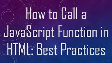 How to Call a JavaScript Function in HTML: Best Practices
