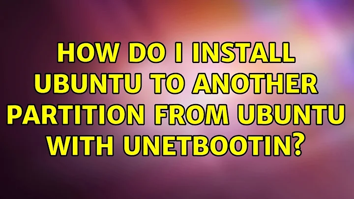 Ubuntu: How do I install Ubuntu to another partition from Ubuntu with Unetbootin?