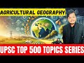 Agricultural Geography Explained #3 || Top 500 UPSC Topics by Kamlaksh Jha