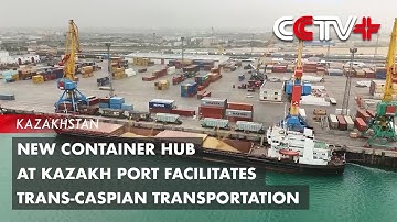New Container Hub at Kazakh Port Facilitates Trans-Caspian Transportation