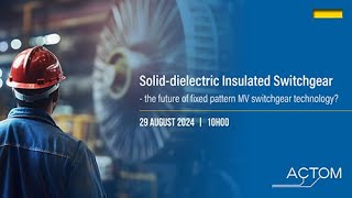 Solid dielectric Insulated Switchgear- the future of fixed pattern MV switchgear technology