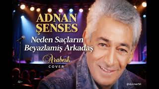 Adanan Şenses (Arabesk)(Neden Saçların Beyazlamış Arkadaş Ai) Cover