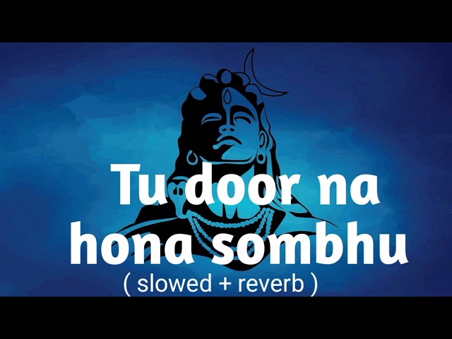 Tu door na hona sombhu song ( slowed + reverb ) class=