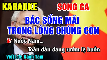 Karaoke Bác Sống Mãi Trong Lòng Chúng Con Song Ca - Bài Hát Tiễn Đưa Tổng Bí Thư NGUYỄN PHÚ TRỌNG