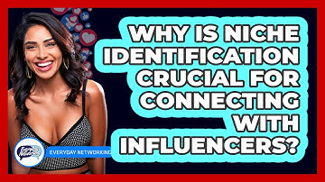 Why Is Niche Identification Crucial For Connecting With Influencers? - Everyday-Networking