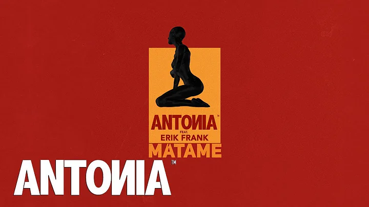 ANTONIA feat. Erik Frank - Matame | Official Lyric...