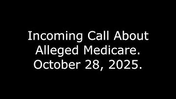 Incoming Call About Alleged Medicare, October 28, 2025