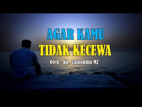 Agar Kamu Tidak Kecewa - KH Zainuddin MZ Agar Kamu Tidak Kecewa - KH Zainuddin MZ