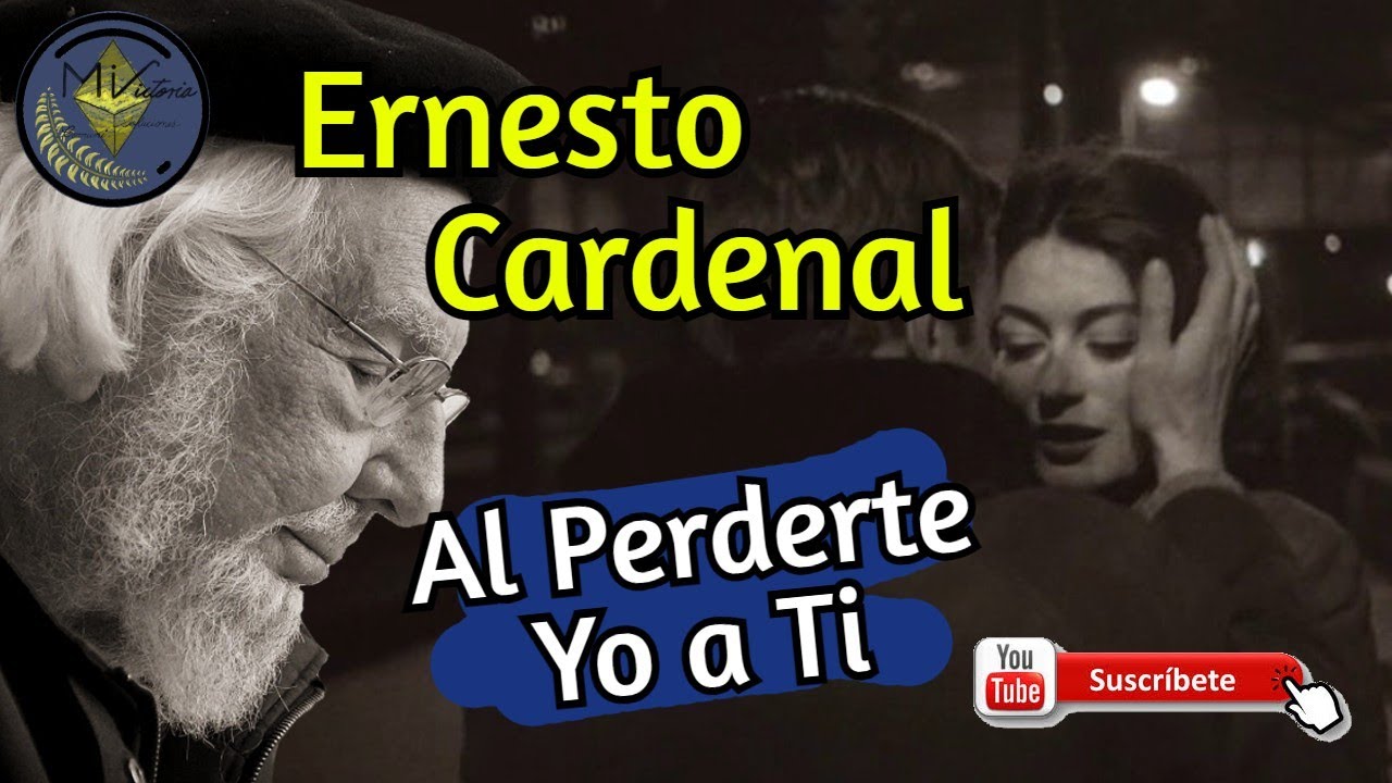 💔(TÚ Y YO HEMOS PERDIDO) Ernesto Cardenal - Al perderte yo a ti (POEMA