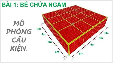 SAP2000 - BÀI 1-  Bể chứa nước,- MÔ PHỎNG CẤU KIỆN , Bể chứa chất lỏng , Hướng dẫn sử dụng sap2000
