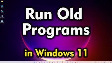 How to Run Old Programs in Windows 11
