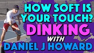 How Soft Is Your Touch? | Dinking with Daniel J Howard screenshot 3
