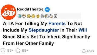 AITA For Telling My Parents To Not Include My Stepdaughter In Their Will Update