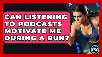 Can Listening To Podcasts Motivate Me During A Run? - Running Beyond Limits
